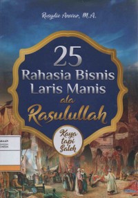 Image of 25 Rahasia Bisnis Laris Manis ala Rasulullah Kaya tapi Saleh